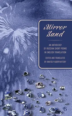 Miroir de sable : Une anthologie de courts poèmes russes en traduction anglaise (édition bilingue) - Mirror Sand: An Anthology of Russian Short Poems in English Translation (A Bilingual Edition)