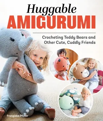 Huggable Amigurumi : Crocheter des ours en peluche et d'autres amis mignons et câlins - Huggable Amigurumi: Crocheting Teddy Bears and Other Cute, Cuddly Friends
