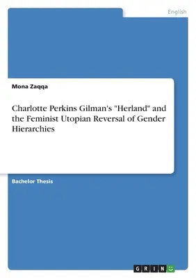 Herland«  de Charlotte Perkins Gilman et le renversement utopique féministe des hiérarchies de genre ». - Charlotte Perkins Gilman's Herland