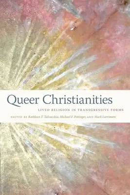 Christianismes queer : La religion vécue sous des formes transgressives - Queer Christianities: Lived Religion in Transgressive Forms