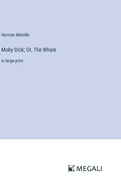 Moby Dick ; Or, The Whale : en gros caractères - Moby Dick; Or, The Whale: in large print