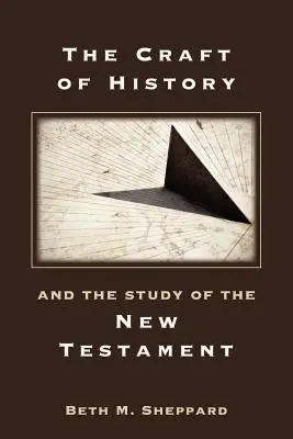 L'art de l'histoire et l'étude du Nouveau Testament - The Craft of History and the Study of the New Testament