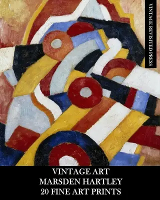 Art Vintage : Marsden Hartley : 20 tirages d'art : Ephémères abstraits pour l'encadrement, le collage et la décoration d'intérieur - Vintage Art: Marsden Hartley: 20 Fine Art Prints: Abstract Ephemera for Framing, Collage and Home Decor