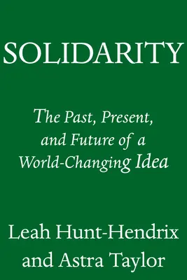 Solidarité : Le passé, le présent et l'avenir d'une idée qui change le monde - Solidarity: The Past, Present, and Future of a World-Changing Idea