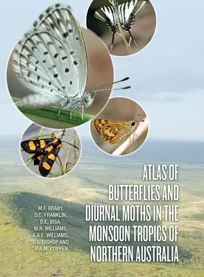 Atlas des papillons et des papillons diurnes des tropiques de mousson du nord de l'Australie - Atlas of Butterflies and Diurnal Moths in the Monsoon Tropics of Northern Australia