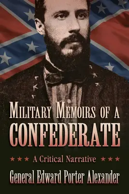 Mémoires militaires d'un confédéré : Un récit critique - Military Memoirs of a Confederate: A Critical Narrative
