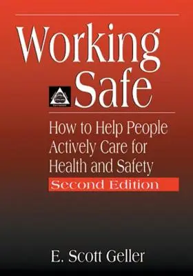 Working Safe : Comment aider les gens à prendre activement soin de leur santé et de leur sécurité, deuxième édition - Working Safe: How to Help People Actively Care for Health and Safety, Second Edition