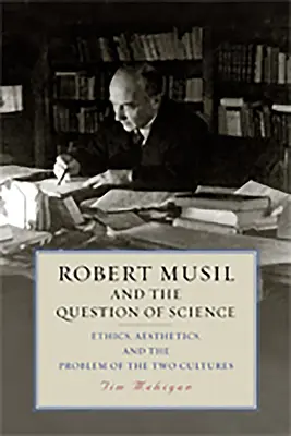 Robert Musil et la question de la science : L'éthique, l'esthétique et le problème des deux cultures - Robert Musil and the Question of Science: Ethics, Aesthetics, and the Problem of the Two Cultures