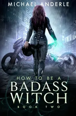 Comment devenir une sorcière malhonnête : Livre 2 - How To Be A Badass Witch: Book Two