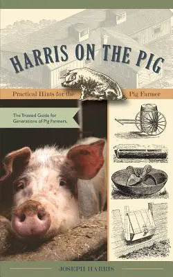 Harris on the Pig : Conseils pratiques pour l'éleveur de porcs - Harris on the Pig: Practical Hints for the Pig Farmer