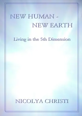 Nouvel Homme - Nouvelle Terre : Vivre dans la 5e dimension - New Human - New Earth: Living in the 5th Dimension