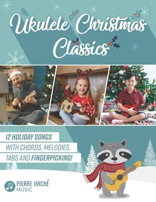 Ukulele Christmas Classics : 12 chansons de Noël avec accords, mélodies, tabulations et fingerpicking ! - Ukulele Christmas Classics: 12 Holiday Songs with Chords, Melodies, Tabs and Fingerpicking!