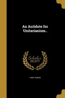 Un antidote à l'unitarisme... - An Antidote for Unitarianism..