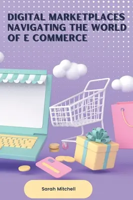 Digital Marketplaces : Naviguer dans le monde du commerce électronique - Digital Marketplaces Navigating the World of E Commerce