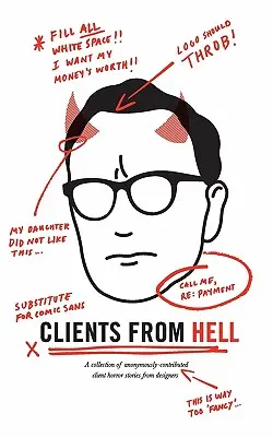 Les clients de l'enfer : Une collection d'histoires d'horreur de clients, fournies anonymement par des concepteurs. - Clients From Hell: A collection of anonymously-contributed client horror stories from designers