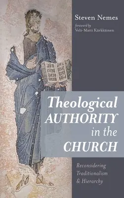 L'autorité théologique dans l'Église : Reconsidérer le traditionalisme et la hiérarchie - Theological Authority in the Church: Reconsidering Traditionalism and Hierarchy