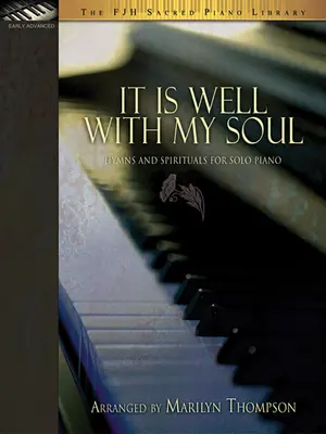 It Is Well with My Soul : Hymns and Spirituals for Solo Piano (en anglais) - It Is Well with My Soul: Hymns and Spirituals for Solo Piano