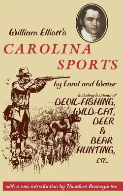 William Elliott's Carolina Sports by Land and Water : Incluant des incidents de pêche au diable, de chasse au chat sauvage, au cerf et à l'ours, etc. - William Elliott's Carolina Sports by Land and Water: Including Incidents of Devil-Fishing, Wildcat, Deer, and Bear Hunting, Etc.