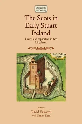 Les Écossais dans l'Irlande du début de l'ère Stuart : Union et séparation dans deux royaumes - The Scots in Early Stuart Ireland: Union and Separation in Two Kingdoms