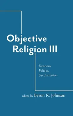 Religion objective : Liberté, politique, sécularisation - Objective Religion: Freedom, Politics, Secularization