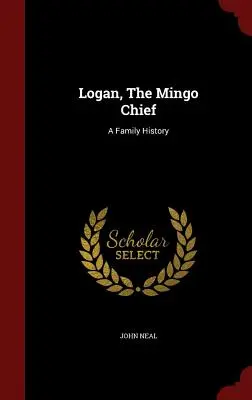 Logan, le chef Mingo : Une histoire de famille - Logan, The Mingo Chief: A Family History