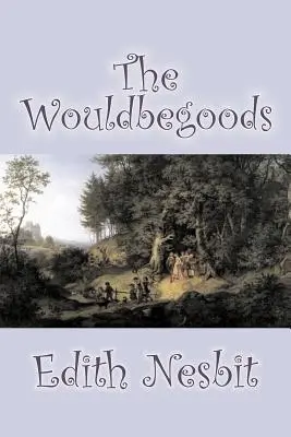 The Wouldbegoods par Edith Nesbit, Fiction, Classique, Fantaisie et Magie - The Wouldbegoods by Edith Nesbit, Fiction, Classics, Fantasy & Magic
