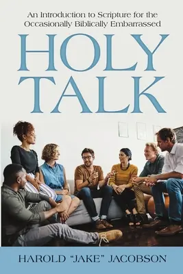 Holy Talk : Une introduction à l'Écriture pour les personnes occasionnellement embarrassées par la Bible - Holy Talk: An Introduction to Scripture for the Occasionally Biblically Embarrassed