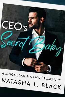 Le bébé secret du PDG : Une histoire d'amour entre un père célibataire et une nounou - CEO's Secret Baby: A Single Dad & Nanny Romance