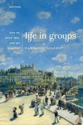 La vie en groupe : comment nous pensons, ressentons et agissons ensemble - Life in Groups: How We Think, Feel, and ACT Together