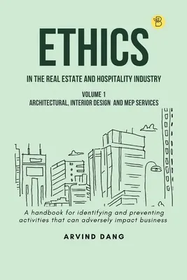 L'éthique dans l'industrie de l'immobilier et de l'hôtellerie (Volume 1 - Services d'architecture, de design d'intérieur et de MEP) - Ethics in the real estate and hospitality industry (Volume 1 - Architectural, Interior Design and MEP Services)
