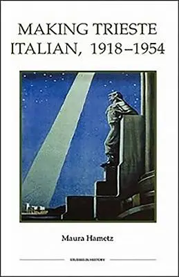 Faire de Trieste une ville italienne, 1918-1954 - Making Trieste Italian, 1918-1954