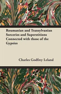 Sorcelleries et superstitions roumaines et transylvaniennes liées à celles des Tsiganes - Roumanian and Transylvanian Sorceries and Superstitions Connected with those of the Gypsies