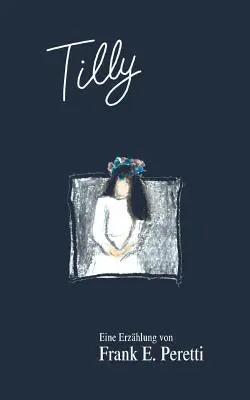 Tilly : Eine Erzhlung von Frank E. Peretti - Tilly: Eine Erzhlung von Frank E. Peretti
