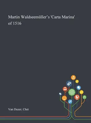 La « Carta Marina » de Martin Waldseemller de 1516 - Martin Waldseemller's 'Carta Marina' of 1516