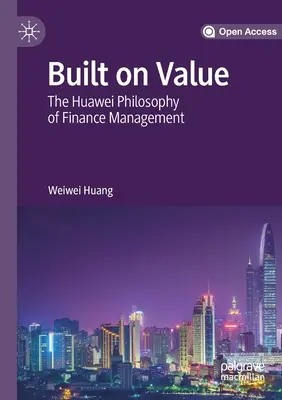 Construire sur la valeur : La philosophie de Huawei en matière de gestion financière - Built on Value: The Huawei Philosophy of Finance Management