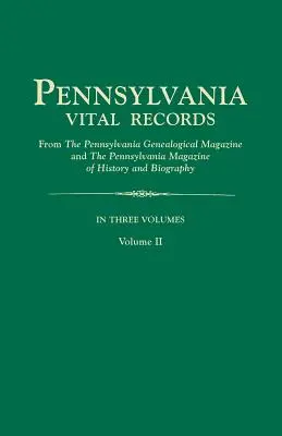 Pennsylvania Vital Records, tiré du Pennsylvania Genealogical Magazine et du Pennsylvania Magazine of History and Biography. en trois volumes. Volume III - Pennsylvania Vital Records, from the Pennsylvania Genealogical Magazine and the Pennsylvania Magazine of History and Biography. in Three Volumes. Volu