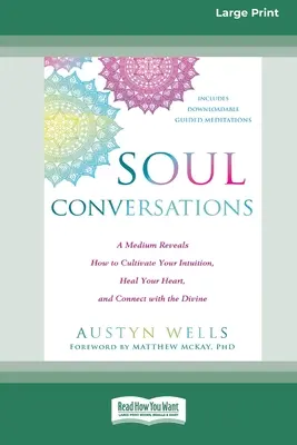 Les conversations de l'âme : Un médium révèle comment cultiver son intuition, guérir son cœur et se connecter avec le Divin (16pt Large Print Editi) - Soul Conversations: A Medium Reveals How to Cultivate Your Intuition, Heal Your Heart, and Connect with the Divine (16pt Large Print Editi