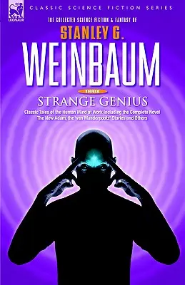 STRANGE GENIUS - Histoires classiques de l'esprit humain au travail, y compris le roman complet Le nouvel Adam, les histoires de 