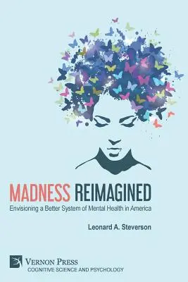 La folie réimaginée : Envisager un meilleur système de santé mentale en Amérique - Madness Reimagined: Envisioning a Better System of Mental Health in America