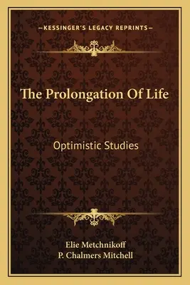 L'allongement de la vie : Études optimistes - The Prolongation Of Life: Optimistic Studies