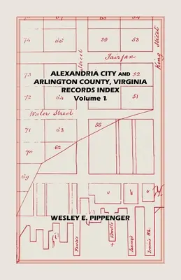 Alexandria City and Arlington County, Virginia, Records Index (Index des documents de la ville d'Alexandria et du comté d'Arlington, Virginie) : Volume 1 - Alexandria City and Arlington County, Virginia, Records Index: Volume 1