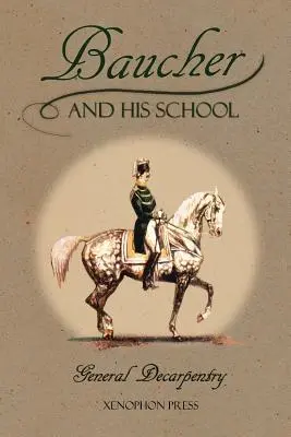 Baucher et son école : Avec l'annexe I : Souvenirs de LOUIS RUL et EUGNE CARON Avec Annexe II : Commentaire de LOUIS SEEGER De son p - Baucher and His School: With Appendix I: Recollections From LOUIS RUL and EUGNE CARON With Appendix II: Commentary by LOUIS SEEGER From his p