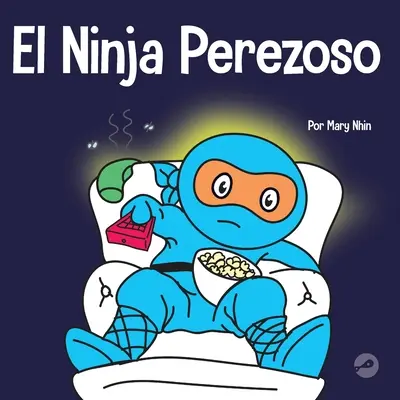 El Ninja Perezoso : Un livre pour les enfants sur la façon d'établir des objectifs et de trouver la motivation - El Ninja Perezoso: Un libro para nios sobre cmo establecer metas y encontrar la motivacin