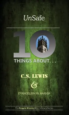 L'insécurité : Dix choses sur C S Lewis et l'évangélisation dans Narnia - Unsafe: Ten Things About C S Lewis & Evangelism in Narnia