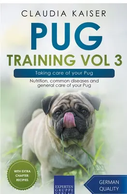 Pug Training Vol 3 - Prendre soin de votre carlin : L'alimentation, les maladies courantes et les soins généraux de votre carlin - Pug Training Vol 3 - Taking Care of Your Pug: Nutrition, Common Diseases and General Care of Your Pug