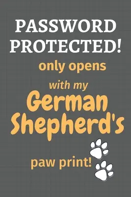 Protégé par un mot de passe&nbsp;! ne s'ouvre qu'avec l'empreinte de la patte de mon berger allemand&nbsp;! Pour les amateurs de bergers allemands - Password Protected! only opens with my German Shepherd's paw print!: For German Shepherd Dog Fans