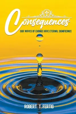 Conséquences : Nos vagues de changement ont une signification éternelle - Consequences: Our Waves of Change Have Eternal Significance