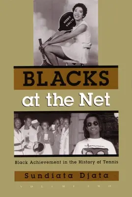 Les Noirs au filet : Black Achievement in the History of Tennis, Volume Two (Les Noirs au filet : les exploits des Noirs dans l'histoire du tennis, volume deux) - Blacks at the Net: Black Achievement in the History of Tennis, Volume Two
