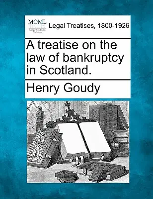 Un traité sur le droit de la faillite en Ecosse. - A treatise on the law of bankruptcy in Scotland.