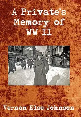 La mémoire d'un soldat de la Seconde Guerre mondiale - A Private's Memory of WWII